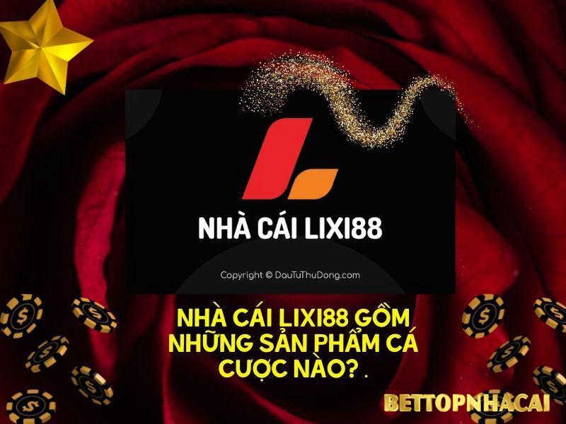 Nhà cái Lixi88 có uy tín hay không