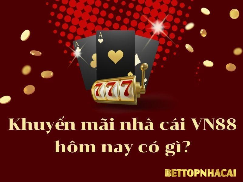 Khuyến mãi nhà cái VN88 hôm nay có gì