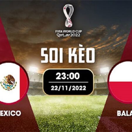 Nhận định đá bóng Mexico vs Ba Lan 22/11 – 23H – BẢNG C