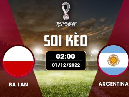 Nhận định đá bóng Ba Lan vs Argentina 01/12 – 02H – BẢNG C