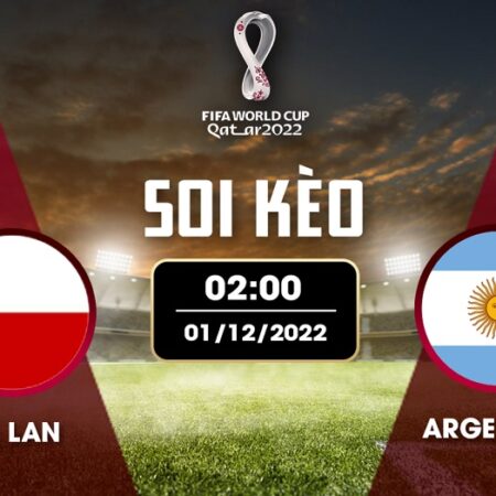 Nhận định đá bóng Ba Lan vs Argentina 01/12 – 02H – BẢNG C