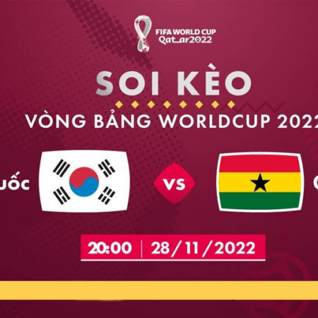 Nhận định trận đấu Hàn Quốc – Ghana 20h00 ngày 28/11/2022 World Cup 2022