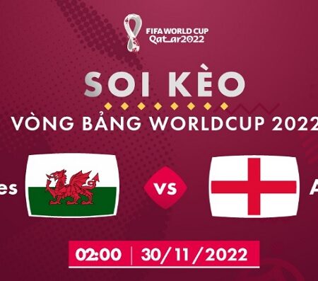 Nhận định đá bóng Xứ Wales vs Anh 30/11 – 02H – BẢNG B